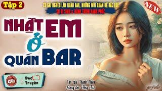 Tâm Sự Thầm Kín Đêm Khuya: NHẶT EM Ở QUÁN BAR | Góc Radio Kể Chuyện | Tập 2