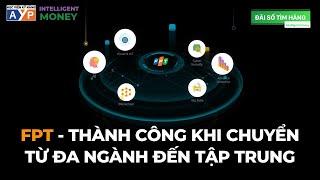 Gã khổng lồ FPT - Thành công nhờ thay đổi chiến lược từ đa dạng đến tập trung!! | Intelligent Money