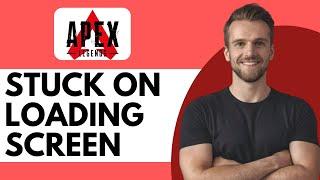 How To Fix Apex Legends Stuck On Loading Screen - Full Guide (2024)