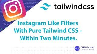 Tailwind CSS Quick Tips:  Instagram Like Filters With Pure Tailwind CSS - Within Two Minutes.