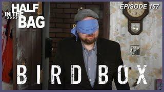 Half in the Bag Episode 157: Bird Box