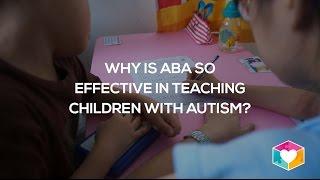 Why is ABA so effective in teaching children with autism.