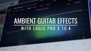 Logic Pro X Ambient Guitar Effects and Plugins