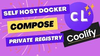 Self Hosting with Coolify - Docker Compose and Private Registry