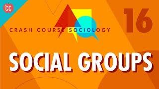 Social Groups: Crash Course Sociology #16