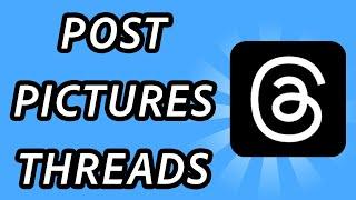 How to post pictures on Threads app (FULL GUIDE)