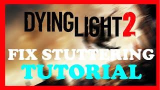 Dying Light 2 - Fix FPS Drops & Stuttering - TUTORIAL | 2022