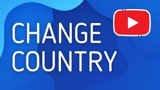 How to Change Country in Youtube - Full Guide