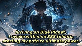 EP | 2 Arriving on Blue Planet, I awoke with nine SSS talents, starting my path to ultimate power.