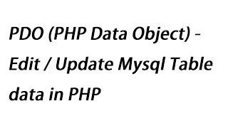 PDO (PHP Data Object) - Edit / Update Mysql Table data in PHP