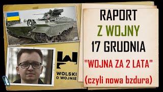 UKRAINA RAPORT z WALK 17 GRUDNIA 2023. MAPA; WOJNA ZA 2 LATA! (czyli nowa bzdura w mediach)