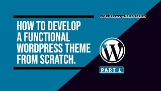 How to Develop a WordPress Theme from Scratch: A Step-by-Step Tutorial