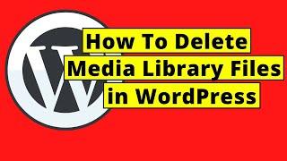 How To Delete Media Library Files in WordPress