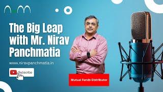 The Big Leap with Mr  Nirav Panchmatia