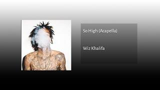 Wiz Khalifa - So High (Acapella)