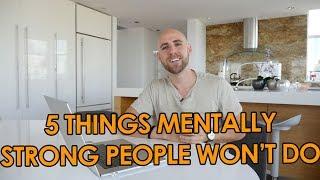 5 Things Mentally Strong People Won’t Do