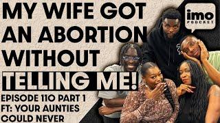 SHOULD A HUSBAND HAVE A SAY ON WIFES ABORTION | EP110 PART 1 FT @YourAuntiesCouldNever | IMO PODCAST