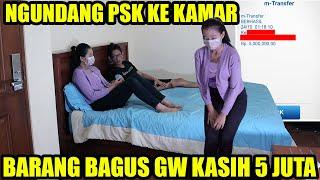 MANGGIL PSK KE KAMAR, GW KASIH 5 JUTA