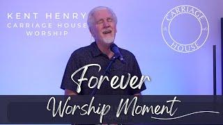 KENT HENRY | FOREVER - WORSHIP MOMENT | CARRIAGE HOUSE WORSHIP