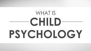 What is Child Psychology and Milestones of Child Development?