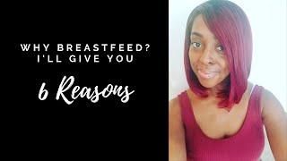 Why Breastfeed? I'll Give You Six Reasons! *with a special guest*