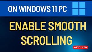 How to Enable Smooth Scrolling in Windows 11