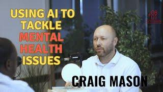 Using AI to tackle Mental Health issues with Craig Mason.