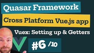 Quasar Framework: Vue.js Cross Platform App (6/10): Vuex - State Management - Setting up & Getters