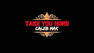 CALEB MAK - "TAKE YOU HOME" (2011)