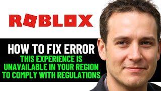 How To Fix Roblox This Experience Is Unavailable In Your Region To Comply With Regulations