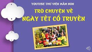 TRÒ CHUYỆN VỀ NGÀY TẾT NGUYÊN ĐÁN ( TẾT CỔ TRUYỀN CỦA DÂN TỘC VIỆT NAM) /THƯ VIỆN MẦM NON/ KHÁM PHÁ