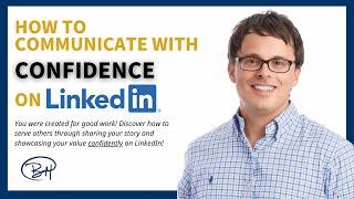 How to Communicate with Confidence on LinkedIn (and Have Fun Doing It)