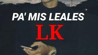 PA' MIS LEALES - LK- (pre-save) prod. 'ILYAH BEATS'