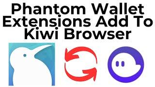 Phantom Wallet Extensions Add To Kiwi Browser || AFY Info #phantom #kiwi #kiwibrowser #wallet