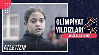  Aysel Olga Demir - Atletizm | Olimpiyat Yıldızları