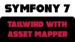 Symfony 7: Tailwind (Flowbite) with Asset Mapper