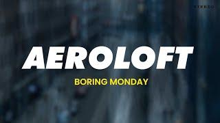 Aeroloft: "Boring Monday"