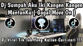 DJ SUMPAH AKU IKI KANGEN KANGEN MANTANKU ( GAGAL MOVE ON ) DJ VIRAL TIKTOK YANG KALIAN CARI 