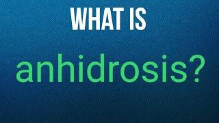 What is anhidrosis?