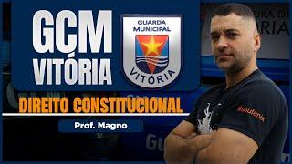 Direito Constitucional para GCM Vitória - Dos Entes Federados art. 25 a 28 | Prof. Magno