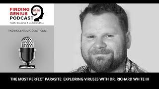 The Most Perfect Parasite: Exploring Viruses with Dr. Richard White III