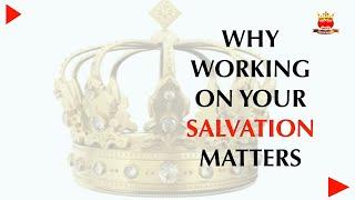 Why Working Out Your Salvation Matters - John Ennin Teaching