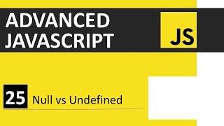 JavaScript Tutorial 25: Null vs Undefined | Advanced JavaScript