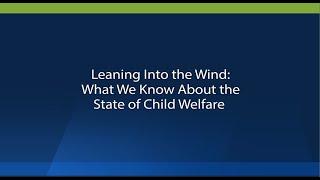 Leaning Into the Wind: What We Know About the State of Child Welfare