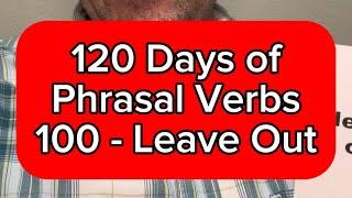 120 Days of Phrasal Verbs - 100 - Leave Out English Lesson