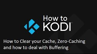 How to Kodi - Maintenance, Cache and Zero Cache Tips and Tricks