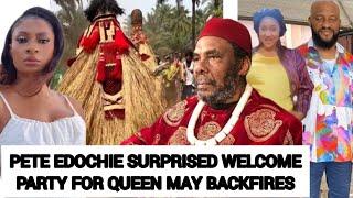 PETE EDOCHIE SURPRISED WELCOME PARTY FOR QUEEN MAY BACKFIRES