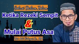 Solusi dalam Islam Ketika Rezeki Sempit dan Mulai Putus Asa - Ust. Adi Hidayat Lc., MA