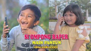 SI OMPONG BAPER MAIN PANTUN|| BOCAH KORSLET