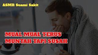 ASMR Suami muntah | Sakit perut mual muntah | ASMR Papah